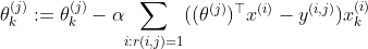 \theta _{k}^{(j)}:=\theta _{k}^{(j)}-\alpha \underset{i:r(i,j)=1}{\sum }((\theta ^{(j)})^{\top }x^{(i)}-y^{(i,j)})x_{k}^{(i)}