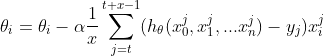 \theta_{i} = \theta_{i} - \alpha \frac{1}{x}\sum_{j = t}^{t + x - 1}(h_{\theta}(x_{0}^{j},x_{1}^{j},...x_{n}^{j}) - y_{j})x_{i}^{j}