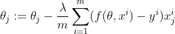 \theta_{j} := \theta_{j} - \frac{\lambda}{m}\sum_{i=1}^{m}(f(\theta,x^i)-y^i)x_{j}^{i}