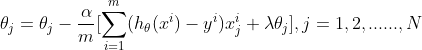 \theta_{j} = \theta_{j} - \frac{\alpha}{m} [\sum _{i=1}^{m} (h_{\theta}(x^{i}) - y^{i})x^{i}_{j} + \lambda \theta_{j}], j = 1,2,......,N