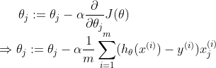 \theta_{j}:=\theta_{j}-\alpha \frac{\partial }{\partial \theta_{j} }J(\theta)\\ \Rightarrow \theta_{j}:=\theta_{j}-\alpha \frac{1}{m}\sum_{i=1}^{m}(h_{\theta}(x^{(i)})-y^{(i)})x_{j}^{(i)}