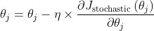 \theta_{j}=\theta_{j}-\eta \times \frac{\partial J_{\text {stochastic}}\left(\theta_{j}\right)}{\partial \theta_{j}}