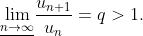 \underline{\lim_{n\to \infty}}\frac{u_{n+1}}{u_n}=q>1.