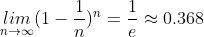 \underset{n\rightarrow \infty }{lim }(1-\frac{1}{n})^{n} = \frac{1}{e}\approx 0.368