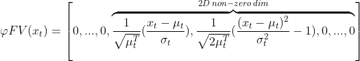 \varphi FV(x_t)=\left [0,...,0,\overset{2D\: non-zero\: dim}{\overbrace{\frac{1}{\sqrt{\mu ^T_t}}(\frac{x_t-\mu _t}{\sigma _t}),\frac{1}{\sqrt{2\mu ^T_t}}(\frac{(x_t-\mu _t)^2}{\sigma _t^2}-1),0,...,0}}\right ]