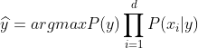\widehat{y}=argmaxP(y)\prod_{i=1}^{d}P(x_i|y)