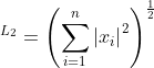 ^{L_{2}} = \left ( \sum_{i = 1}^{n} \left | x_{i} \right |^{2} \right )^{\frac{1}{2}}