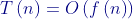 {\color{DarkBlue} T\left ( n \right ) = O\left ( f\left ( n \right ) \right )}