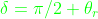 {\color{Green} \delta=\pi/2+\theta_r }
