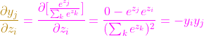 {\color{Magenta} {\color{Golden} \frac{\partial y_{j}}{\partial z_{i}}}=\frac{\partial [\frac{e^{z_{j}} }{\sum_{k}e^{z_{k}}}]}{\partial z_{i}}=\frac{0-e^{z_{j}}e^{z_{i}} }{ (\sum_{k}e^{z_{k}})^{2} }=-y_{i}y_{j}}