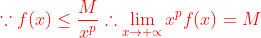 {\color{Red} \because f(x)\leq \frac{M}{x^{p}}\therefore \lim_{x\to +\propto }x^{p}f(x)=M}