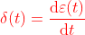 {\color{Red} \delta (t)=\frac{\mathrm{d}\varepsilon (t) }{\mathrm{d} t}}