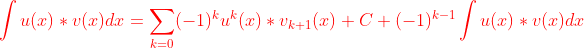 {\color{Red} \int u(x)*v(x)dx= \sum_{k=0}(-1)^ku^k(x)*v_{k+1}(x)+C+(-1)^{k-1}\int u(x)*v(x)dx }