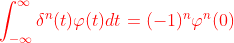 {\color{Red} \int_{-\infty }^{\infty }\delta ^n(t)\varphi (t)dt = (-1)^n\varphi ^n(0)}