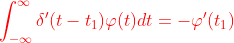 {\color{Red} \int_{-\infty }^{\infty }\delta {}'(t-t_{1})\varphi (t)dt=-\varphi {}'(t_{1})}