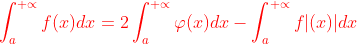 {\color{Red} \int_{a}^{+\propto }f(x)dx=2\int_{a}^{+\propto }\varphi (x)dx-\int_{a}^{+\propto }f|(x)|dx}