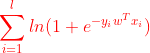 {\color{Red} \sum_{i=1}^{l}ln(1+e^{-y_iw^Tx_i})}