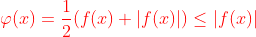 {\color{Red} \varphi (x)=\frac{1}{2}(f(x)+|f(x)|)\leq |f(x)|}