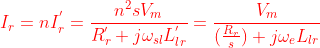 {\color{Red} I_r=nI_r^{'}=\frac{n^2sV_m}{R_r^{'}+j\omega_{sl}L_{lr}^{'}}=\frac{V_m}{(\frac{R_r}{s})+j\omega_eL_{lr}}}