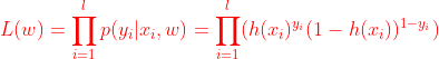 {\color{Red} L(w)=\prod_{i=1}^{l}p(y_i|x_i,w)=\prod_{i=1}^{l}(h(x_i)^{y_i}(1-h(x_i))^{1-y_i})}