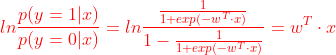 {\color{Red} ln\frac{p(y=1|x)}{p(y=0|x)}=ln\frac{\frac{1}{1+exp(-w^T\cdot{x})}}{1-\frac{1}{1+exp(-w^T\cdot{x})}}=w^T\cdot{x}}