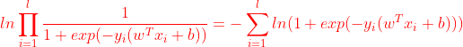 {\color{Red} ln\prod_{i=1}^{l}\frac{1}{1+exp(-y_i(w^Tx_i+b))} =-\sum_{i=1}^{l}ln(1+exp(-y_i(w^Tx_i+b)))}