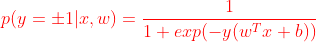 {\color{Red} p(y=\pm 1|x,w)=\frac{1}{1+exp(-y(w^Tx+b))}}