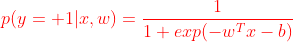 {\color{Red} p(y=+1|x,w)=\frac{1}{1+exp(-w^Tx-b)}}