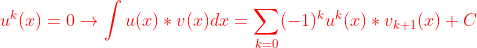 {\color{Red} u^k(x)=0\rightarrow \int u(x)*v(x)dx= \sum_{k=0}(-1)^ku^k(x)*v_{k+1}(x)+C }