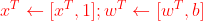 {\color{Red} x^T\leftarrow [x^T,1] ;w^T\leftarrow[w^T,b]}