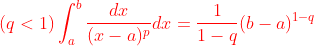 {\color{Red}(q<1)\int_{a}^{b }\frac{dx}{(x-a)^{p}}dx=\frac{1}{1-q}(b-a)^{1-q}}