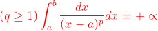 {\color{Red}(q\geq 1)\int_{a}^{b }\frac{dx}{(x-a)^{p}}dx=+\propto }