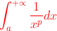 {\color{Red}\int_{a}^{+\propto }\frac{1}{x^{p}}dx}