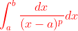 {\color{Red}\int_{a}^{b }\frac{dx}{(x-a)^{p}}dx}
