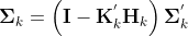 {​{\mathbf{\Sigma }}_{k}}=\left( \mathbf{I}-\mathbf{K}_{k}^{'}\mathbf{H}_{k} \right)\mathbf{\Sigma }_{k}^{'}