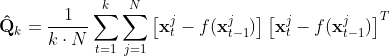 {​{\mathbf{\hat{Q}}}_{k}}=\frac{1}{k\cdot N}\sum\limits_{t=1}^{k}{\sum\limits_{j=1}^{N}{\left[ \mathbf{x}_{t}^{j}-f(\mathbf{x}_{t-1}^{j}) \right]{​{\left[ \mathbf{x}_{t}^{j}-f(\mathbf{x}_{t-1}^{j}) \right]}^{T}}}}