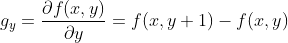 {​{g}_{y}}=\frac{\partial f(x,y)}{\partial y}=f(x,y+1)-f(x,y)