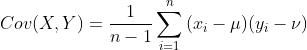 {Cov(X,Y)=\frac{1}{n-1}\sum_{i=1}^{n}{(x_i - \mu )(y_i - \nu )}}