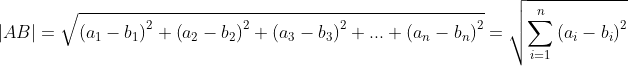 | AB| = \sqrt{\left ( a_{1}- b_{1} \right )^{2}+\left ( a_{2}- b_{2} \right )^{2}+\left ( a_{3}- b_{3} \right )^{2}+...+\left ( a_{n}- b_{n} \right )^{2}}=\sqrt{\sum_{i=1}^{n}\left ( a_{i}- b_{i} \right )^{2}}