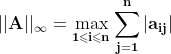 |\bf |A||_\infty= \max_{1\leqslant i\leqslant n}\sum_{j=1}^{n}|a_{ij}|