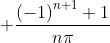 +\frac{​{(-1)}^{n+1} +1}{n\pi}