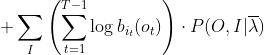 +\sum_{I}\left(\sum_{t=1}^{T-1} \log b_{i_{t}}(o_{t})\right) \cdot P(O,I | \overline{\lambda})