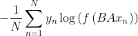 - \frac { 1 } { N } \sum _ { n = 1 } ^ { N } y _ { n } \log \left( f \left( B A x _ { n } \right) \right)