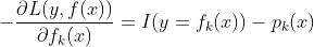 -\frac{\partial L(y, f(x))}{\partial f_k(x)} = I(y=f_k(x))-p_k(x)
