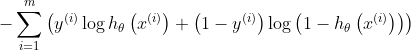 -\sum_{i=1}^{m}\left(y^{(i)} \log h_{\theta}\left(x^{(i)}\right)+\left(1-y^{(i)}\right) \log \left(1-h_{\theta}\left(x^{(i)}\right)\right)\right)