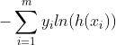 -\sum_{i=1}^{m}y_i ln(h(x_i))