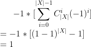 -1*[\sum_{i=0}^{|X|-1}C_{|X|}^i(-1)^i] \\=-1*[(1-1)^{|X|}-1] \\=1
