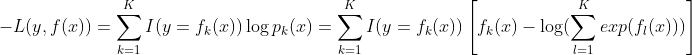 -L(y, f(x)) = \sum\limits_{k=1}^{K} I(y=f_k(x))\log p_k(x)= \sum\limits_{k=1}^{K} I(y=f_k(x))\left [ f_k(x)-\log (\sum\limits_{l=1}^{K} exp(f_l(x))) \right ]