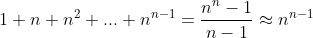1+n+n^2+...+n^{n-1}=\frac{n^n-1}{n-1}\approx n^{n-1}