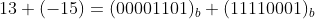 13 + (-15) = (00001101)_b + (11110001)_b